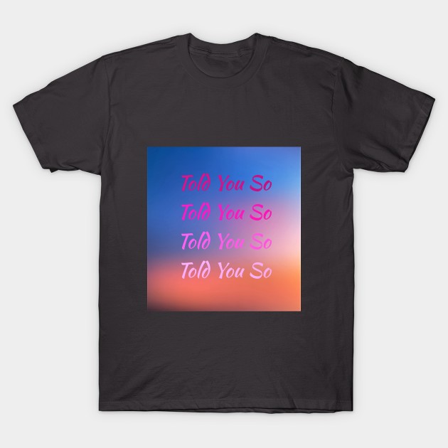 Told You So Hrvy T-Shirt by Mandala & Me